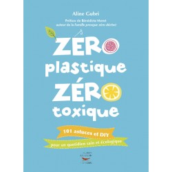 Zéro plastique, Zéro toxique 101 astuces et DIY
