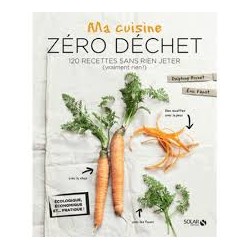 Ma cuisine Zéro Déchet : 120 recettes sans rien jeter ( Vraiment rien!)