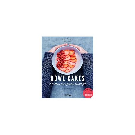 Bowl Cakes et autres bols pleins d'énergie Constance Lorenzi
